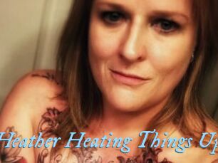 Heather_Heating_Things_Up