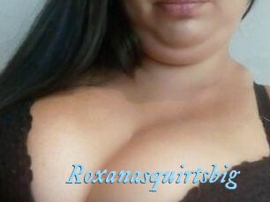 Roxanasquirtsbig