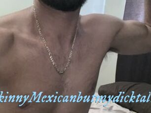 SkinnyMexicanbutmydicktall