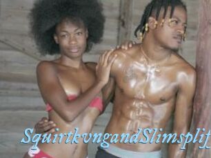 SquirtkvngandSlimspliff