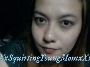 XXxSquirtingYoungMomxXx